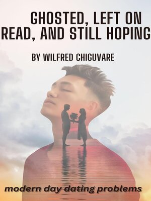 cover image of Ghosted, Left on Read, and Still Hoping
